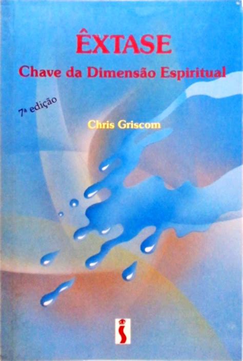 Êxtase Chave Da Dimensão Espiritual Chris Griscom Traça Livraria e