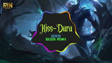 Kiss Dara 越南鼓 Beo2k Remix Nhạc Hot Douyin Gây Nghiện Mới Nhất 2022 YouTube Music
