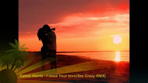 Calvin Harris I Need Your Love Be Crazy Remix Youtube