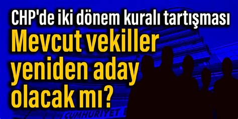 Chp De Iki D Nem Kural Tart Mas Mevcut Vekiller Yeniden Aday Olacak M