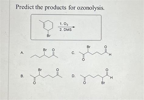 Solved Predict The Products For Ozonolysis A C B D Chegg