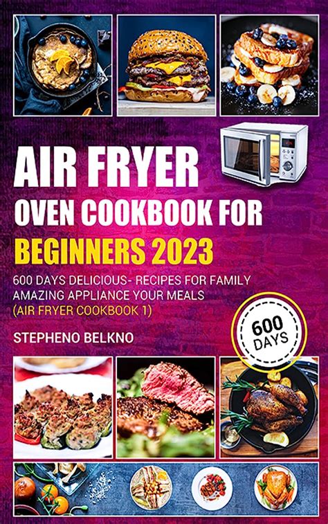 Air Fryer Oven Cookbook For Beginners 2023 600 Days