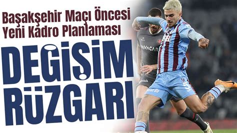 Trabzonspor Da Orta Saha Ve Kanatlarda De I Im R Zgar Ba Ak Ehir Ma