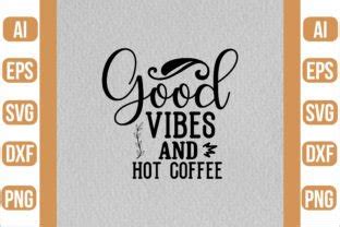 Good Vibes And Hot Coffee Svg Graphic By Crafty Bundle Creative Fabrica