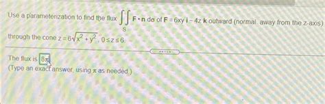 Solved Use A Parameterization To Find The Flux SSF N Do Of F Chegg