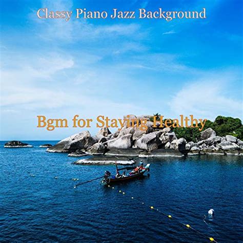 Amazon Music Classy Piano Jazz Background Bgm For Staying Healthy