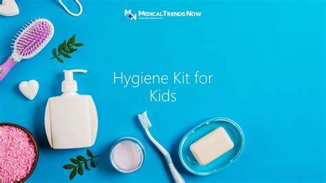 Hygiene Kit for Kids: What Parents Should Include? – Medical Trends Now