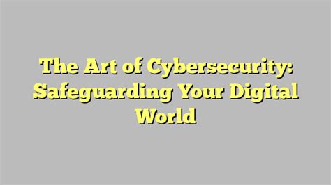 The Art Of Cybersecurity Safeguarding Your Digital World Wingdom