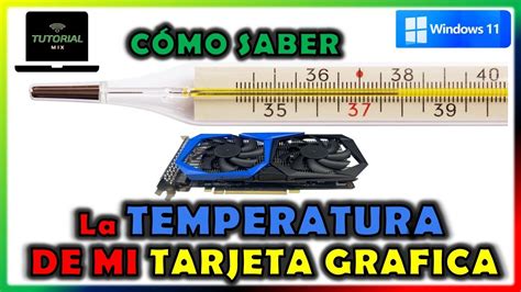 C Mo Saber La Temperatura De Mi Tarjeta Gr Fica Gpu En Windows Y