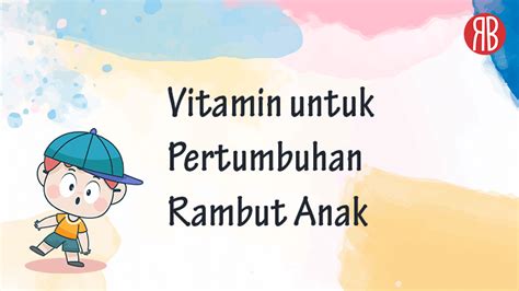 Vitamin Untuk Pertumbuhan Rambut Anak