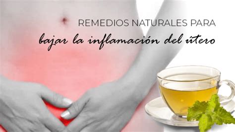 Remedios naturales para bajar la inflamación del útero