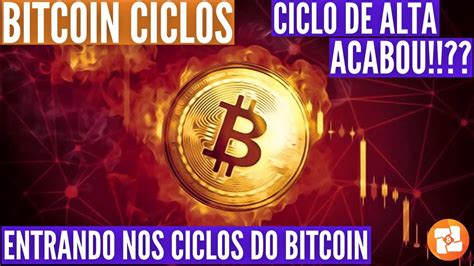 Ciclos Do Bitcoin O Ciclo De Alta Acabou Semana Mais Importante