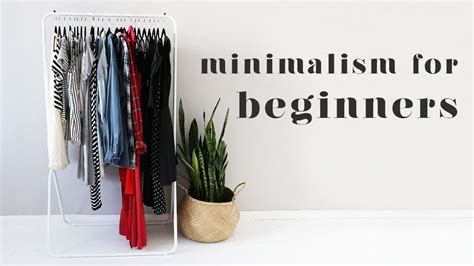 Beginner S Guide To Minimalism Top Tips To Get Started Youtube