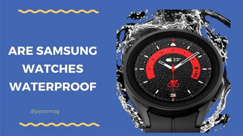 Are Samsung Watches Waterproof? (Question Well Answered!)