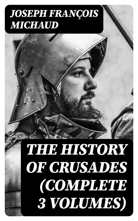 The History Of Crusades By Joseph Francois Michaud Goodreads