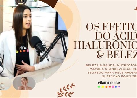 Benefícios Do ácido Hialurônico Para Beleza E Saúde Blog Vitamine Se