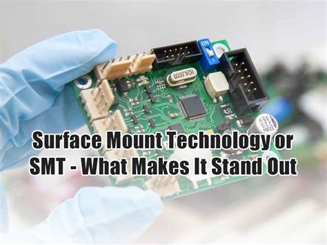 Surface Mount Technology or SMT - What makes it stand out - IBE Electronics