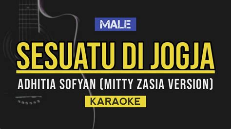 Mitty Zasia Sesuatu Di Jogja Male Key Adhitia Sofyan Karaoke Lirik