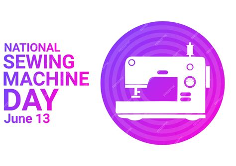 Premium Vector National Sewing Machine Day