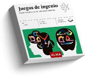 JUEGOS DE INGENIO PARA ESTIMULAR TU AGUDEZA CARTONE ALMA EDITORIAL