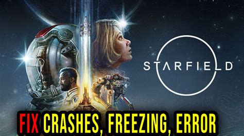 Starfield Crashes Freezing Error Codes And Launching Problems