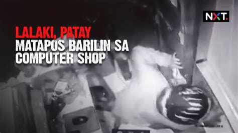 Lalaki Patay Matapos Barilin Sa Computer Shop NXT YouTube