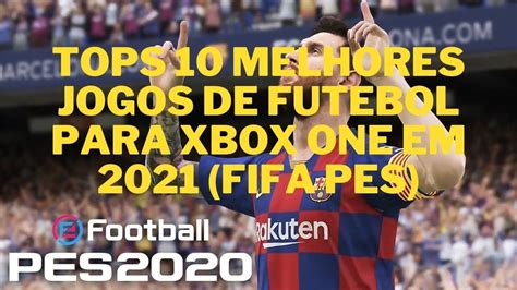 TOPS 10 MELHORES JOGOS DE FUTEBOL PARA XBOX ONE EM 2021 FIFA PES