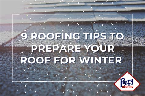 9 Roofing Tips To Prepare Your Roof For Winter Perry Roofing Nwa