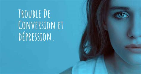 Trouble De Conversion Et Dépression Est Ce Que Le Trouble De