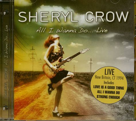 Sheryl Crow CD: I Wanna Do - Live (CD) - Bear Family Records