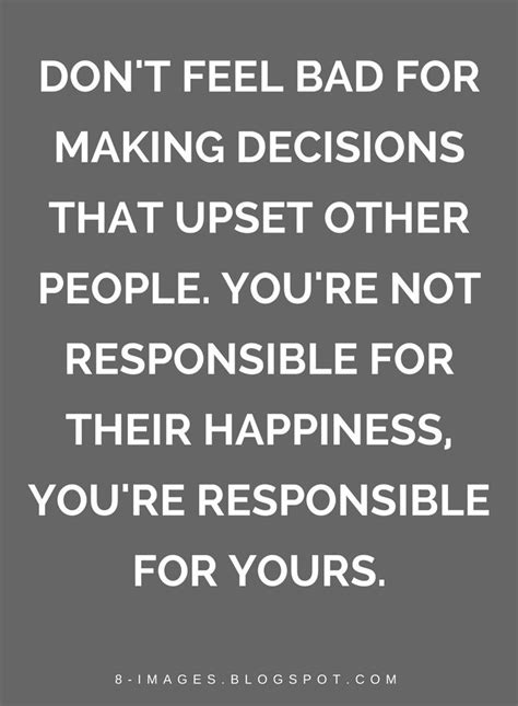 a quote that reads, don't feel bad for making decision that upset other ...