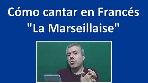 Aprende A Cantar La Marseillaise En Franc S Pronunciar La Letra