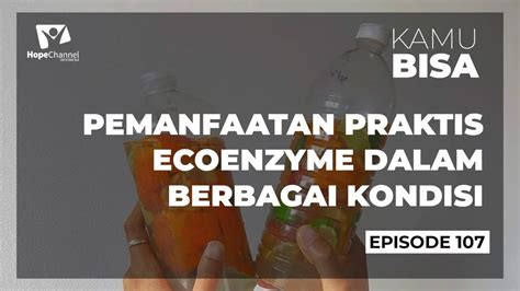 PEMANFAATAN ECO ENZYME DALAM BERBAGAI KONDISI | Hope Channel Indonesia