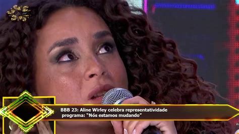 Bbb Aline Wirley Celebra Representatividade Programa N S Estamos