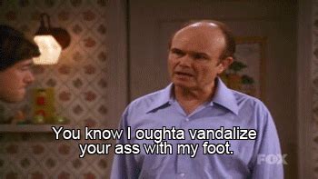 Ranking All The Times Red Forman Threatened To Put His Foot In Someone S Ass