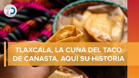 Tlaxcala Quiere La Denominaci N De Origen Para Los Tacos De Canasta