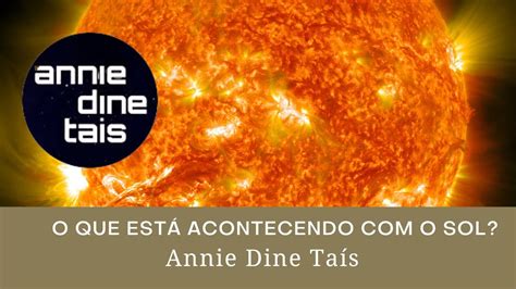 O que está acontecendo o Sol Annie Dine Taís YouTube