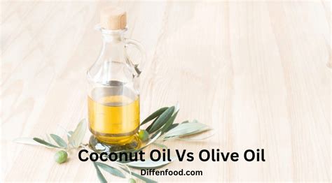 Coconut Oil Vs Olive Oil：All Difference Explained- Diffen Food