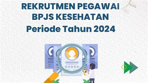 Rekrutmen Pegawai Bpjs Kesehatan Periode Tahun 2024 Dibuka Ini Syarat