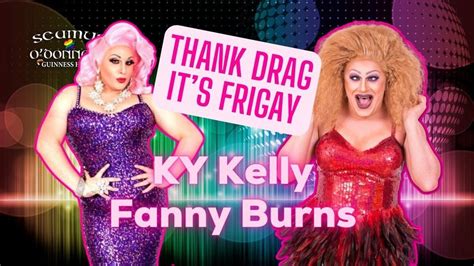 Thank Drag Its Frigay Ky Kelly And Fanny Burns Seamus Odonnells