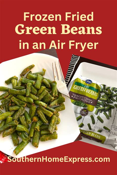 Easy Air Fried Frozen Green Beans Recipe Southern Home Express