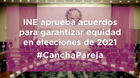 Ine Aprueba Acuerdos Para Garantizar Equidad En Elecciones De