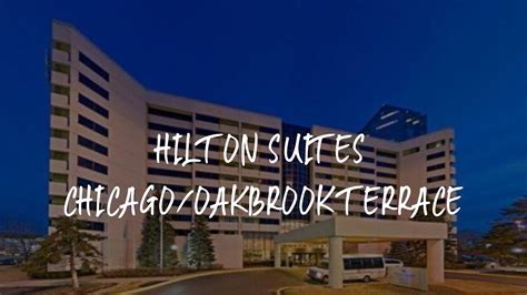 Hilton Suites Chicago Oakbrook Terrace Review Oakbrook Terrace