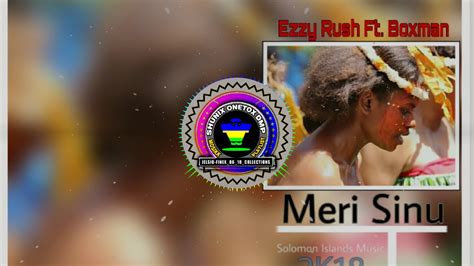 Ezzy Rush Ft Boxman Meri Sinu Solomon Islands Music 2k18 Youtube