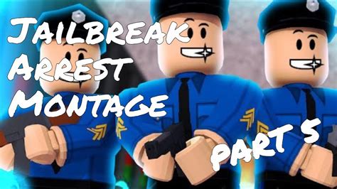 Jailbreak Arrest Montage 5 YouTube