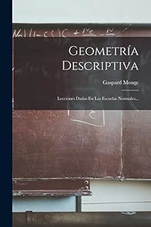 Geometr A Descriptiva Lecciones Dadas En Las Escuelas Normales