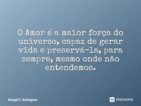 ⁠o Amor é A Maior Força Do Universo Rangel C Rodrigues Pensador