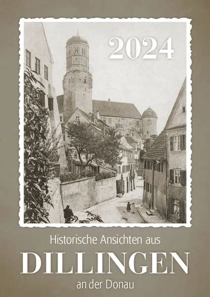 Historische Ansichten Aus Dillingen An Der Donau 2024 Kalender Manufaktur