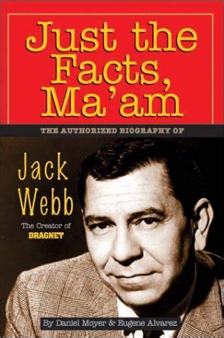 Just the Facts, Ma'Am: The Authorized Biography of Jack Webb: Moyer ... 