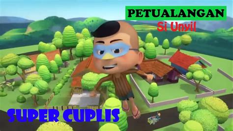 Petualangan Si Unyil Super Cuplis Youtube